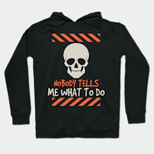 Nobody tells me what to do funny skull gift Hoodie